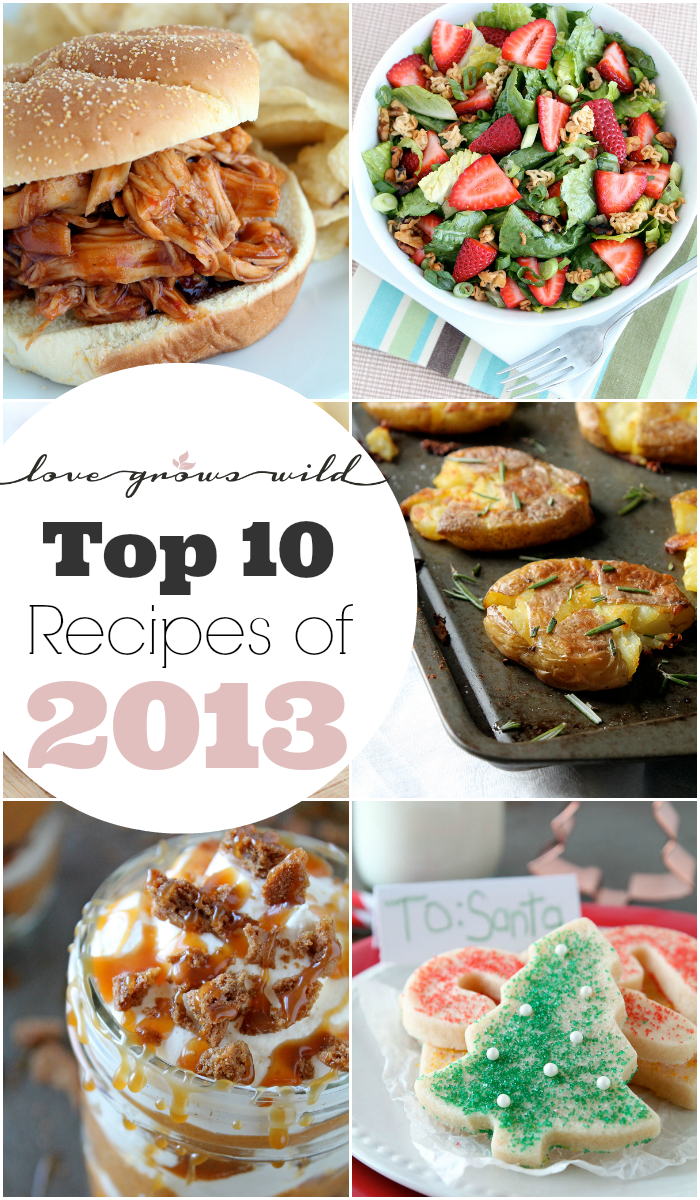 Top 10 Recipes of 2013 - Love Grows Wild Reader Favorites!